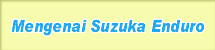 Mengenai Suzuka Enduro